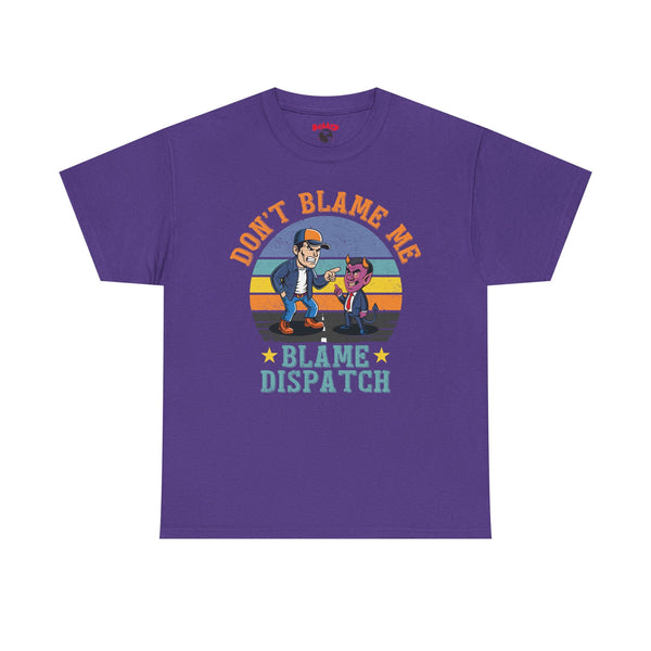 Trucker Tee – "Don’t Blame Me. Blame Dispatch" Ver.1