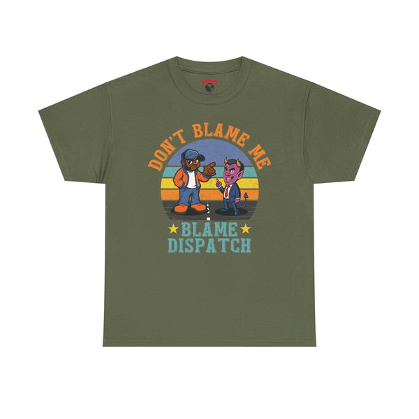 Trucker Tee – "Don’t Blame Me. Blame Dispatch" Ver.2