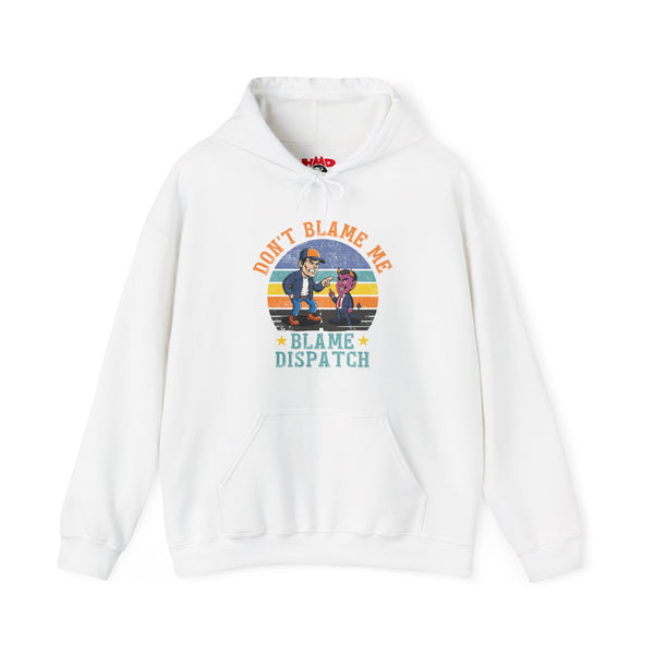 Truckers’ Hoodie – “Don’t Blame Me. Blame Dispatch” ver.1