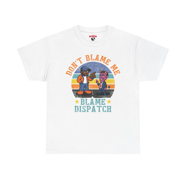 Trucker Tee – "Don’t Blame Me. Blame Dispatch" Ver.2
